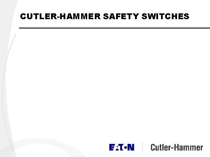 CUTLER-HAMMER SAFETY SWITCHES CUTLER-HAMMER SAFETY SWITCHES