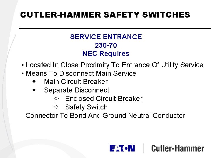 CUTLER-HAMMER SAFETY SWITCHES SERVICE ENTRANCE 230 -70 NEC Requires • Located In Close Proximity CUTLER-HAMMER SAFETY SWITCHES SERVICE ENTRANCE 230 -70 NEC Requires • Located In Close Proximity