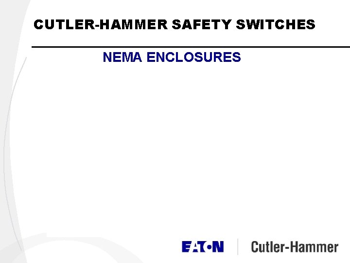 CUTLER-HAMMER SAFETY SWITCHES NEMA ENCLOSURES CUTLER-HAMMER SAFETY SWITCHES NEMA ENCLOSURES