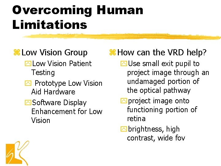 Overcoming Human Limitations z Low Vision Group y. Low Vision Patient Testing y Prototype Overcoming Human Limitations z Low Vision Group y. Low Vision Patient Testing y Prototype