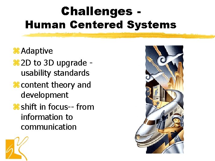 Challenges - Human Centered Systems z Adaptive z 2 D to 3 D upgrade Challenges - Human Centered Systems z Adaptive z 2 D to 3 D upgrade