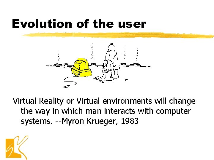 Evolution of the user Virtual Reality or Virtual environments will change the way in Evolution of the user Virtual Reality or Virtual environments will change the way in