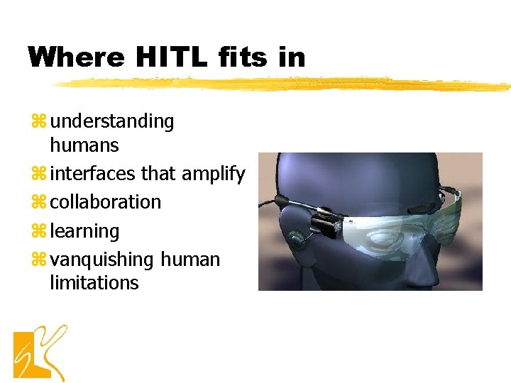 Where HITL fits in z understanding humans z interfaces that amplify z collaboration z Where HITL fits in z understanding humans z interfaces that amplify z collaboration z