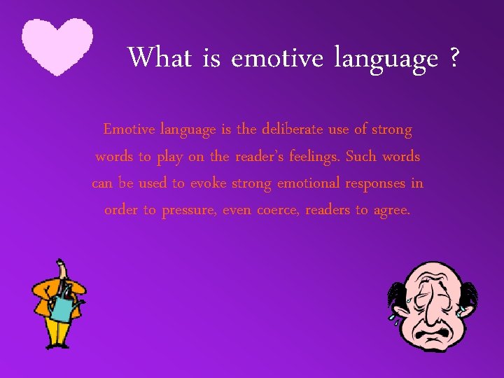 What is emotive language ? Emotive language is the deliberate use of strong words