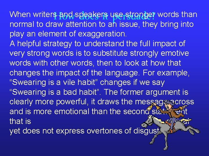 How does it persuade? When writers and speakers use stronger words than normal to