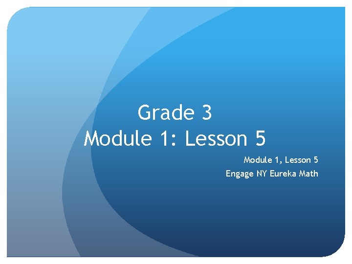 Grade 3 Module 1: Lesson 5 Module 1, Lesson 5 Engage NY Eureka Math