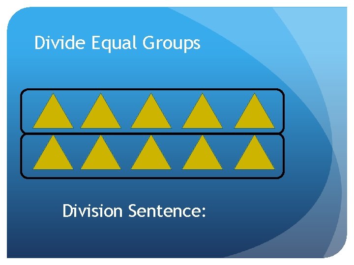 Divide Equal Groups Division Sentence: 