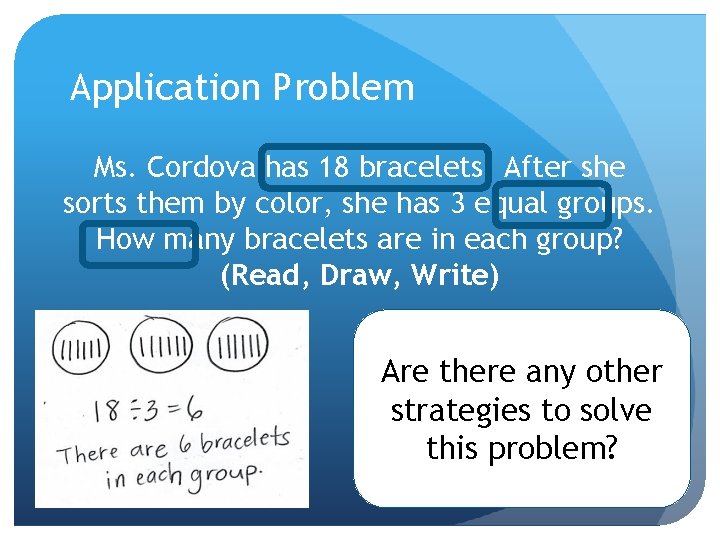 Application Problem Ms. Cordova has 18 bracelets. After she sorts them by color, she