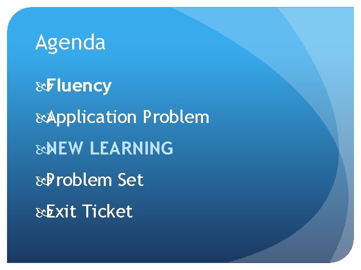 Agenda Fluency Application Problem NEW LEARNING Problem Set Exit Ticket 