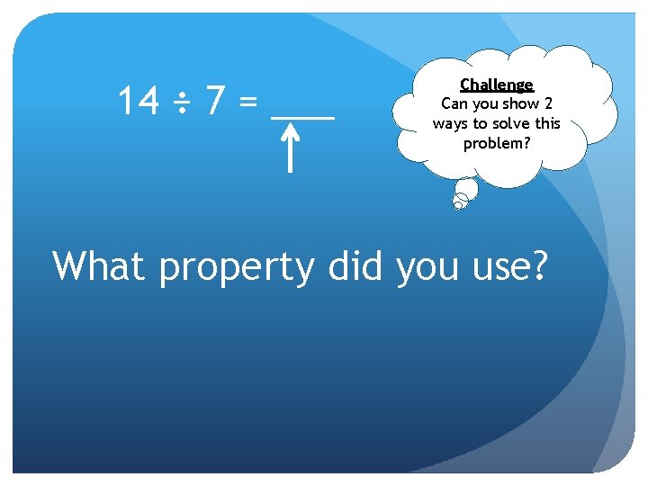 14 ÷ 7 = ___ Challenge Can you show 2 ways to solve this