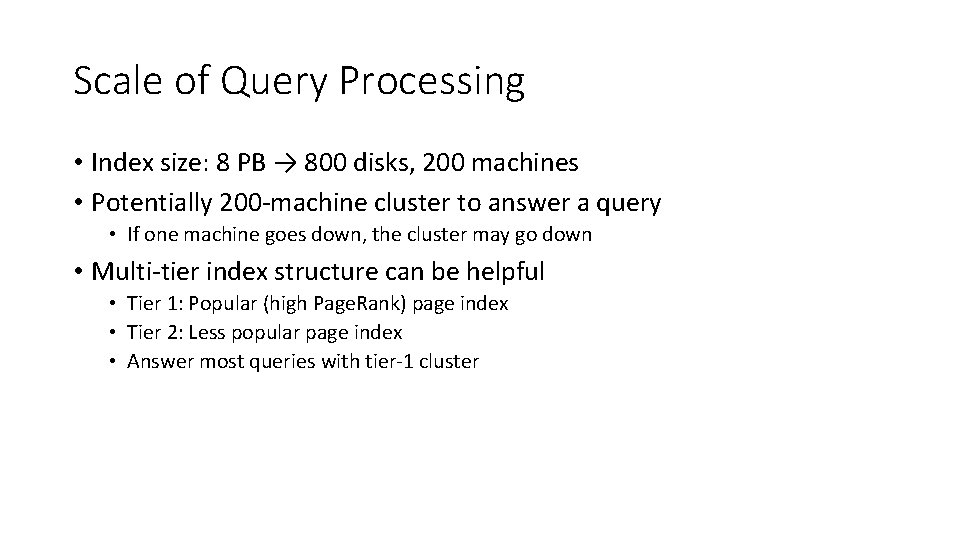Scale of Query Processing • Index size: 8 PB → 800 disks, 200 machines Scale of Query Processing • Index size: 8 PB → 800 disks, 200 machines