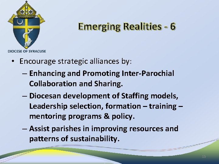 Emerging Realities - 6 • Encourage strategic alliances by: – Enhancing and Promoting Inter-Parochial