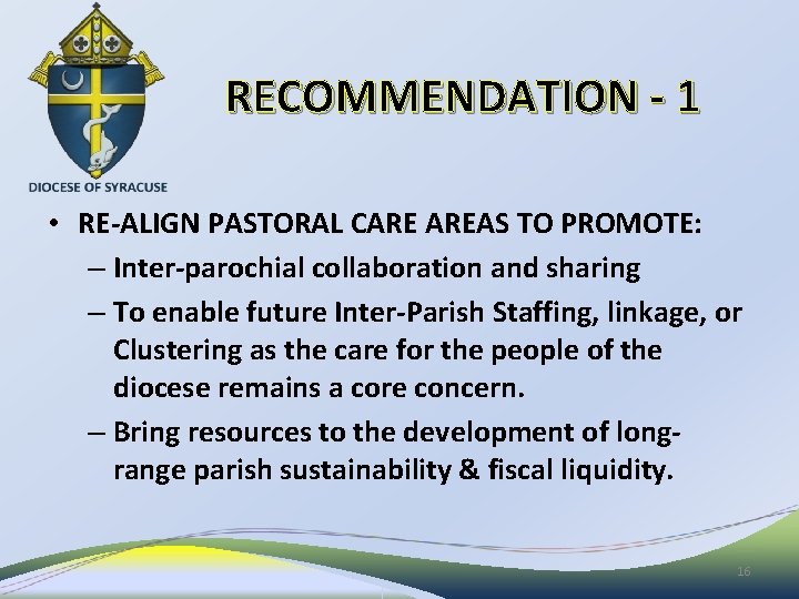 RECOMMENDATION - 1 • RE-ALIGN PASTORAL CARE AREAS TO PROMOTE: – Inter-parochial collaboration and