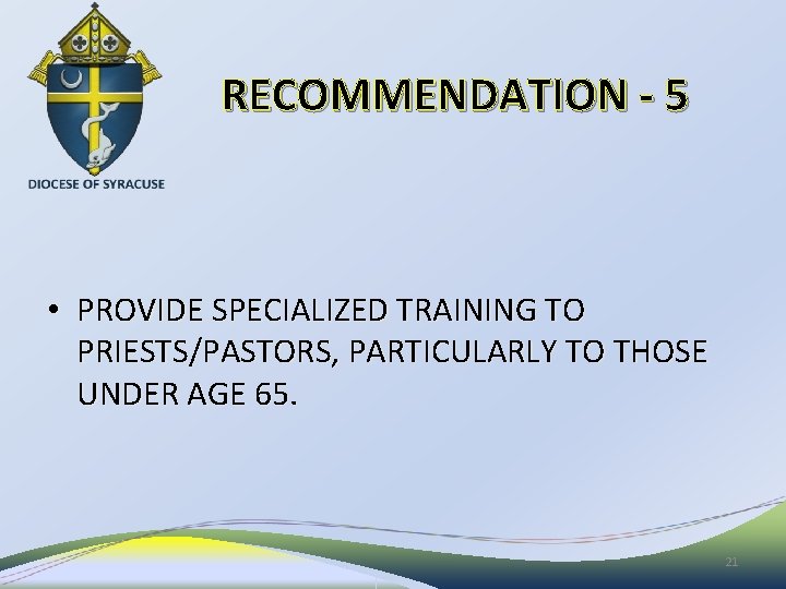 RECOMMENDATION - 5 • PROVIDE SPECIALIZED TRAINING TO PRIESTS/PASTORS, PARTICULARLY TO THOSE UNDER AGE