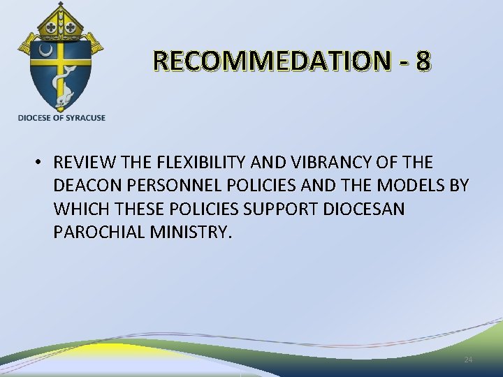 RECOMMEDATION - 8 • REVIEW THE FLEXIBILITY AND VIBRANCY OF THE DEACON PERSONNEL POLICIES