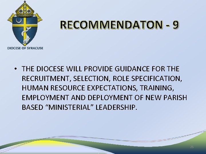 RECOMMENDATON - 9 • THE DIOCESE WILL PROVIDE GUIDANCE FOR THE RECRUITMENT, SELECTION, ROLE