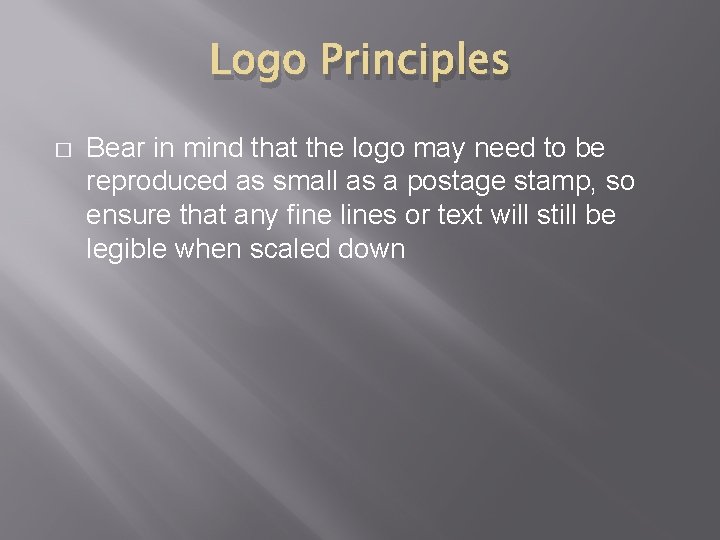 Logo Principles � Bear in mind that the logo may need to be reproduced Logo Principles � Bear in mind that the logo may need to be reproduced