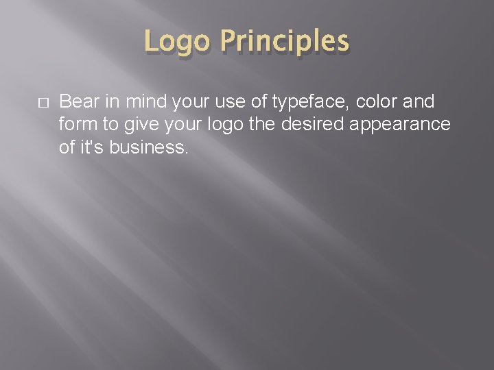 Logo Principles � Bear in mind your use of typeface, color and form to Logo Principles � Bear in mind your use of typeface, color and form to