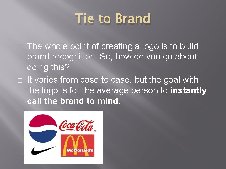 Tie to Brand � � The whole point of creating a logo is to Tie to Brand � � The whole point of creating a logo is to