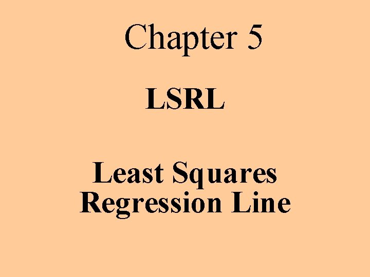Chapter 5 LSRL Least Squares Regression Line 