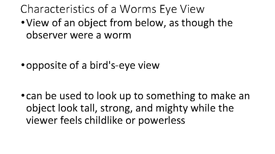 Characteristics of a Worms Eye View • View of an object from below, as