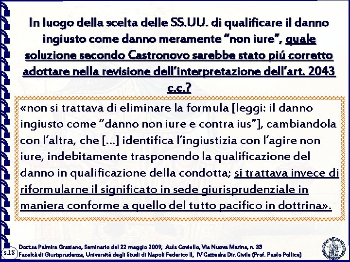 In luogo della scelta delle SS. UU. di qualificare il danno ingiusto come danno