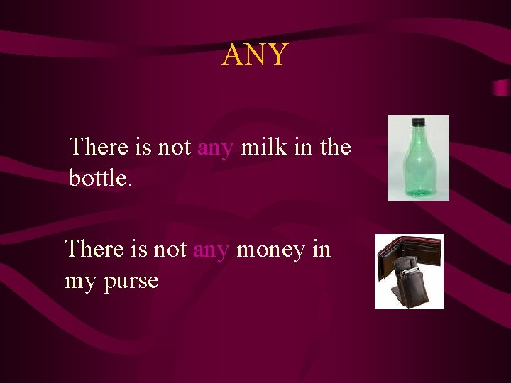 ANY There is not any milk in the bottle. There is not any money