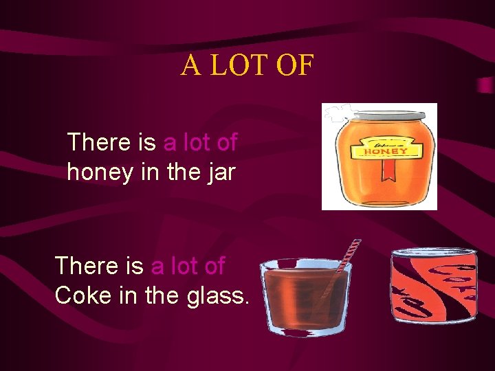 A LOT OF There is a lot of honey in the jar There is
