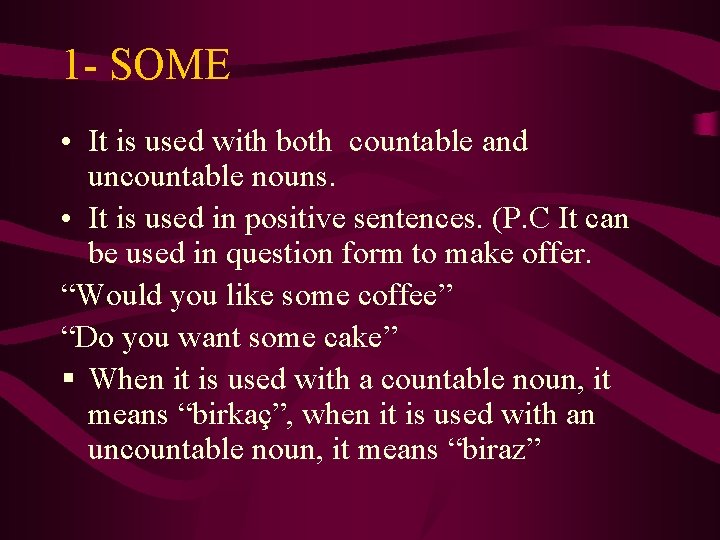 1 - SOME • It is used with both countable and uncountable nouns. •