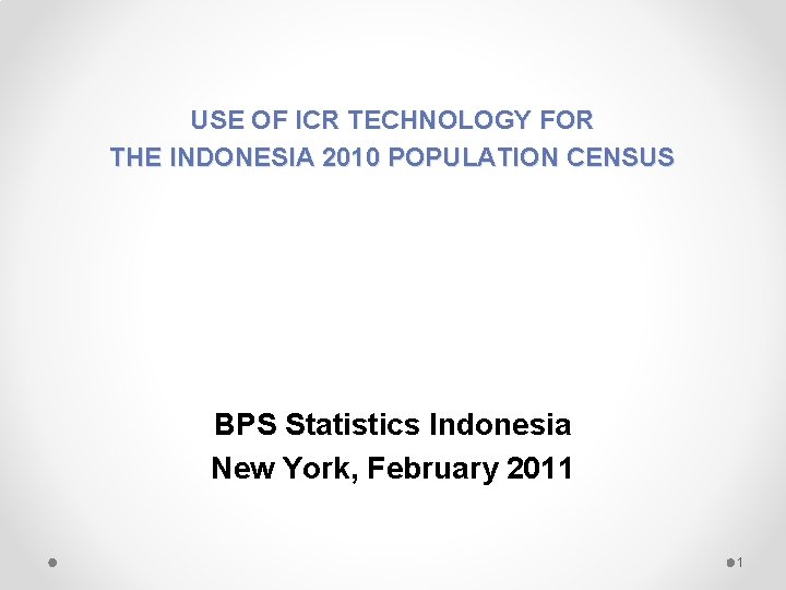 USE OF ICR TECHNOLOGY FOR THE INDONESIA 2010 POPULATION CENSUS BPS Statistics Indonesia New