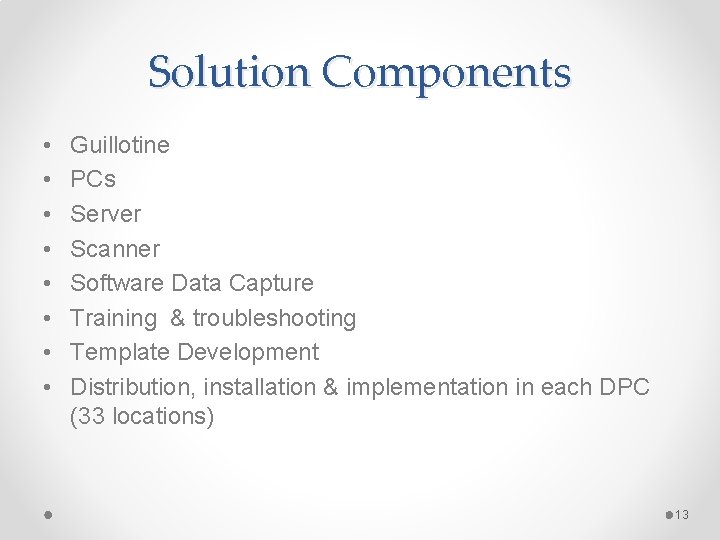 Solution Components • • Guillotine PCs Server Scanner Software Data Capture Training & troubleshooting