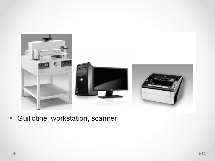 § Guillotine, workstation, scanner 15 