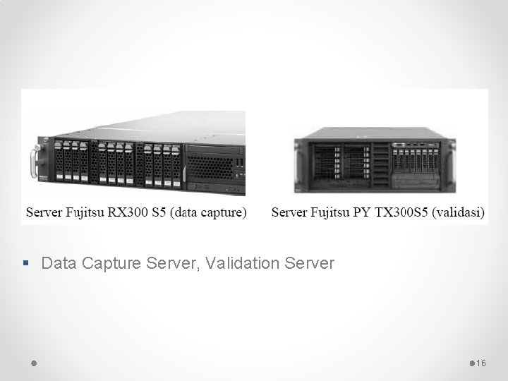 § Data Capture Server, Validation Server 16 