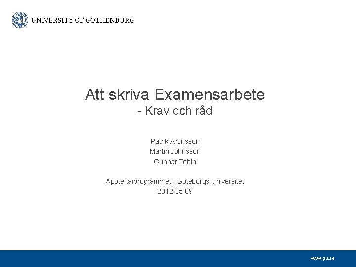 Att skriva Examensarbete - Krav och råd Patrik Aronsson Martin Johnsson Gunnar Tobin Apotekarprogrammet