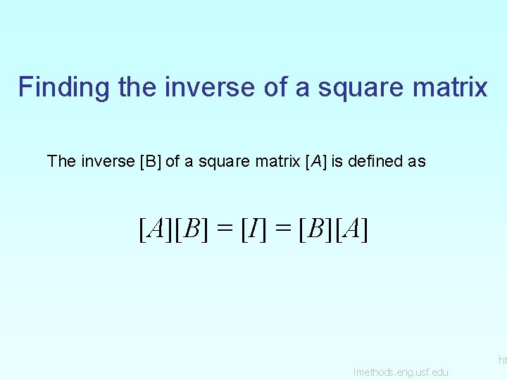 Finding the inverse of a square matrix The inverse [B] of a square matrix