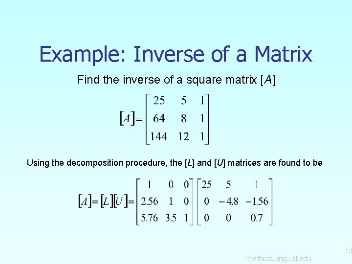 Example: Inverse of a Matrix Find the inverse of a square matrix [A] Using