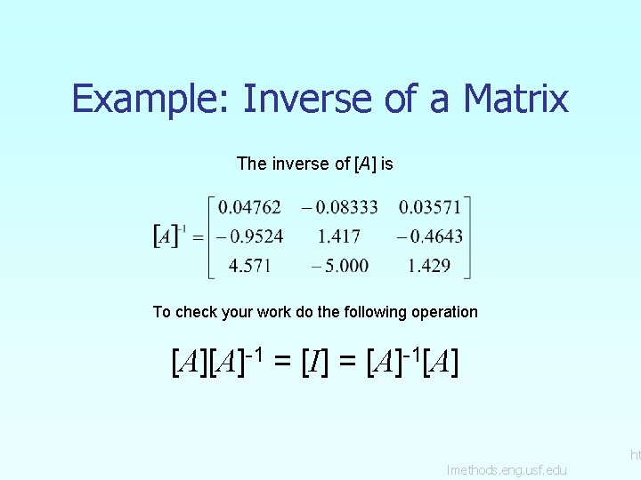 Example: Inverse of a Matrix The inverse of [A] is To check your work