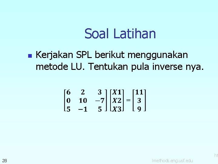 Soal Latihan n 28 Kerjakan SPL berikut menggunakan metode LU. Tentukan pula inverse nya.