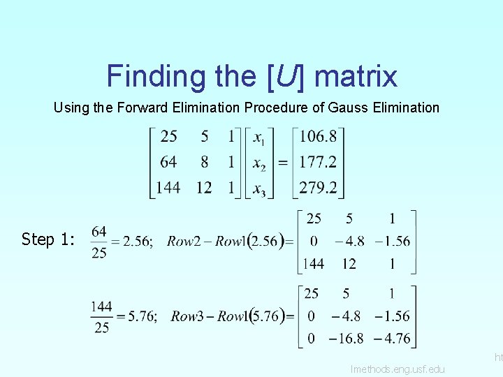 Finding the [U] matrix Using the Forward Elimination Procedure of Gauss Elimination Step 1: