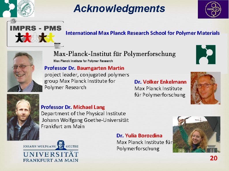 Acknowledgments International Max Planck Research School for Polymer Materials Professor Dr. Baumgarten Martin project