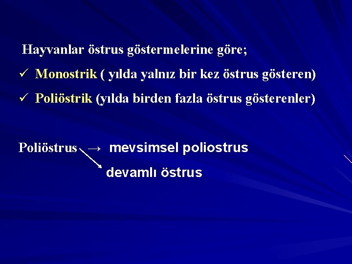 Hayvanlar östrus göstermelerine göre; ü Monostrik ( yılda yalnız bir kez östrus gösteren) ü