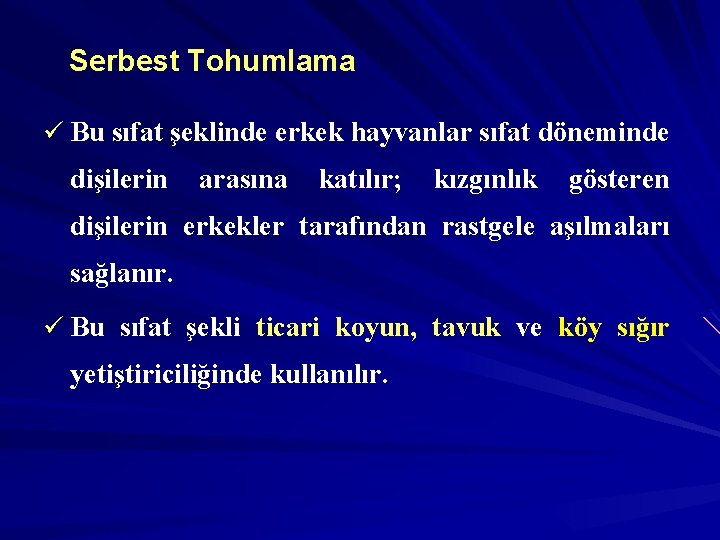 Serbest Tohumlama ü Bu sıfat şeklinde erkek hayvanlar sıfat döneminde dişilerin arasına katılır; kızgınlık