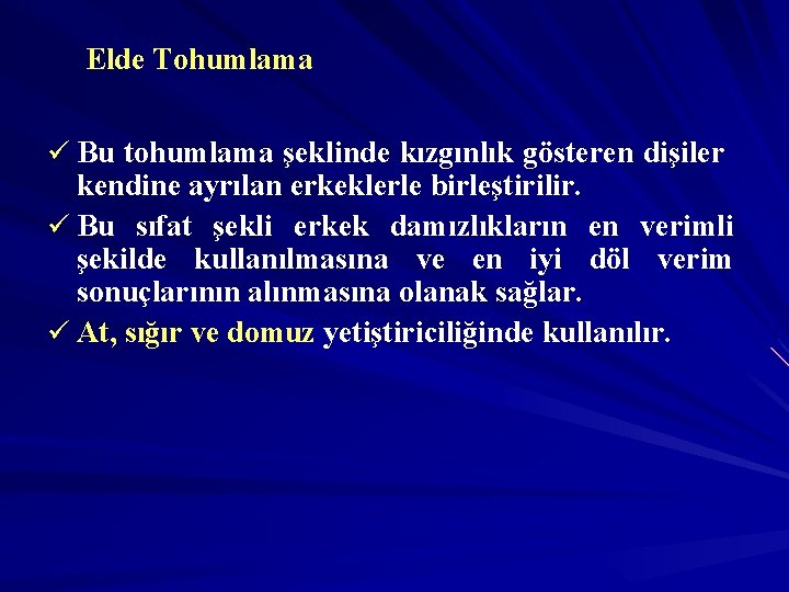 Elde Tohumlama ü Bu tohumlama şeklinde kızgınlık gösteren dişiler kendine ayrılan erkeklerle birleştirilir. ü