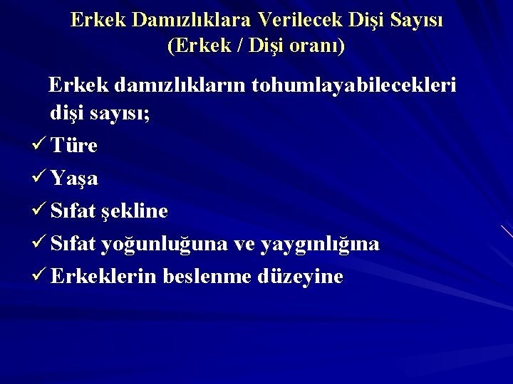 Erkek Damızlıklara Verilecek Dişi Sayısı (Erkek / Dişi oranı) Erkek damızlıkların tohumlayabilecekleri dişi sayısı;