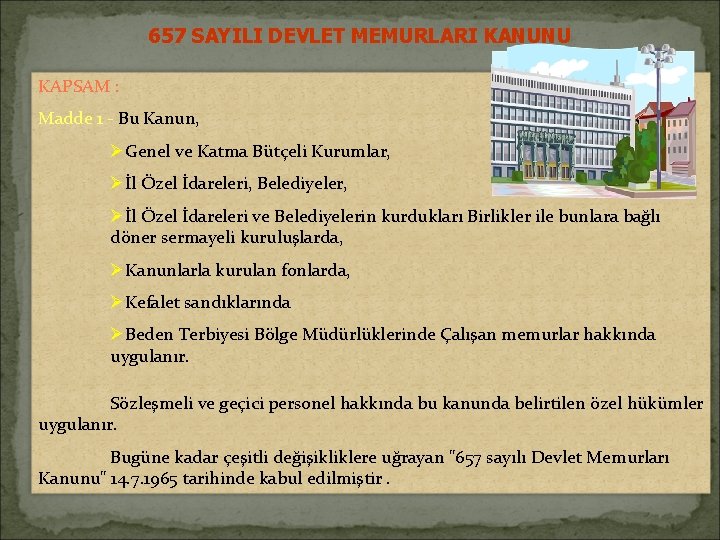 657 SAYILI DEVLET MEMURLARI KANUNU KAPSAM : Madde 1 - Bu Kanun, ØGenel ve