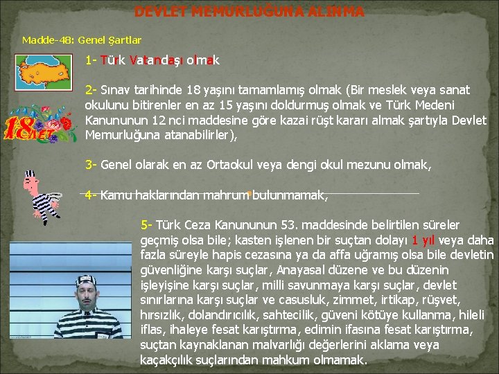 DEVLET MEMURLUĞUNA ALINMA Madde-48: Genel Şartlar 1 - Türk Vatandaşı olmak 2 - Sınav