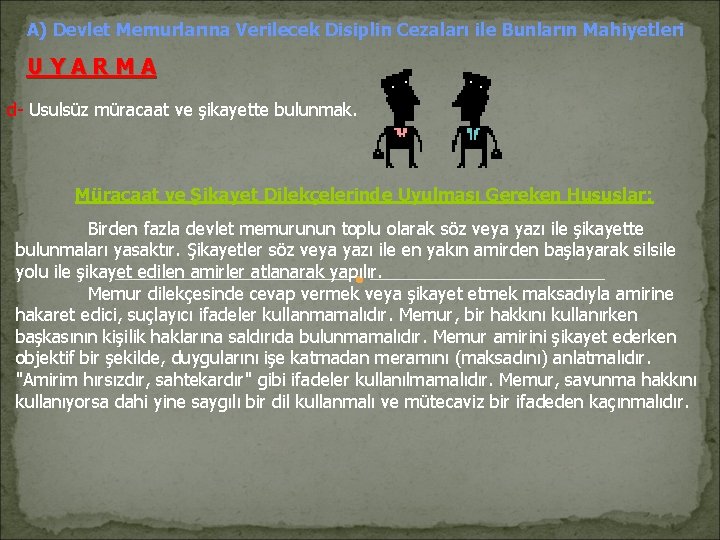 A) Devlet Memurlarına Verilecek Disiplin Cezaları ile Bunların Mahiyetleri UYARMA d- Usulsüz müracaat ve