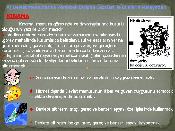 A) Devlet Memurlarına Verilecek Disiplin Cezaları ile Bunların Mahiyetleri KINAMA Kınama, memura görevinde ve