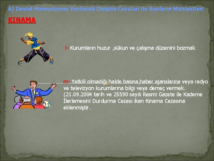 A) Devlet Memurlarına Verilecek Disiplin Cezaları ile Bunların Mahiyetleri KINAMA l- Kurumların huzur ,