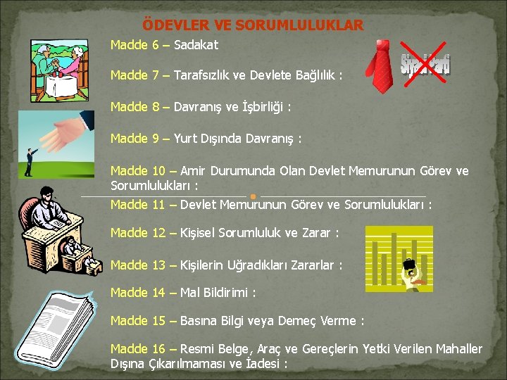 ÖDEVLER VE SORUMLULUKLAR Madde 6 – Sadakat Madde 7 – Tarafsızlık ve Devlete Bağlılık